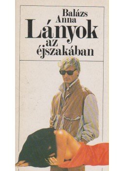 Balázs Anna - Lányok az éjszakában Balázs Anna - Lányok az éjszakában, Budapest 1985 antikvár könyv