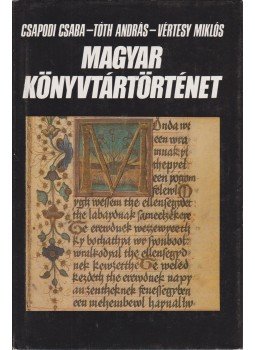Csapodi Csaba, Tóth András, Vértesy Miklós - Magyar könyvtártörténet Csapodi Csaba, Tóth András, Vértesy Miklós - Magyar könyvtártörténet, Budapest 1987 antikvár könyv