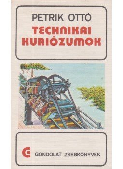 Petrik Ottó - Technikai kuriózumok Petrik Ottó - Technikai kuriózumok, Budapest 1977 antikvár könyv