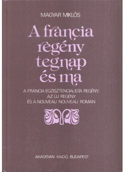 Magyar Miklós - A francia regény tegnap és ma Magyar Miklós - A francia regény tegnap és ma, Budapest 1986 antikvár könyv