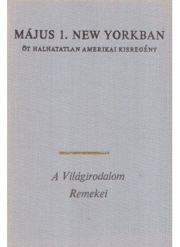 Hemingway, Ernest, William Faulkner, F. Scott Fitzgerald, Katherine Anne Porter, John Steinbeck - Május 1. New Yorkban Hemingway, Ernest, William Faulkner, F. Scott Fitzgerald, Katherine Anne Porter, John Steinbeck - Május 1. New Yorkban, Budapest 1977 antikvár könyv