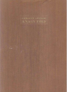 Gergely Sándor - A nagy Föld Gergely Sándor - A nagy Föld, Budapest 1957 antikvár könyv