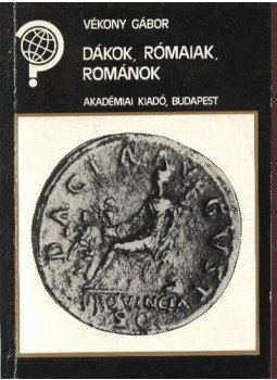 Vékony Gábor - Dákok, rómaiak, románok Vékony Gábor - Dákok, rómaiak, románok, Budapest 1989 antikvár könyv
