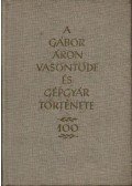 Sárközi Zoltán,Jenei Károly,Szilágyi Gábor - A Gábor Áron Vasöntöde és Gépgyár története (1862-1962)