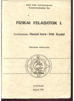 Hevesi Imre - Süli Árpád (szerk.) - Fizikai feladatok I. Hevesi Imre - Süli Árpád (szerk.) - Fizikai feladatok I., Szeged 1989 antikvár könyv