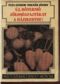 Tuza Sándor - Molnár József - Új, bőtermő zöldségfajtákat a házikertbe