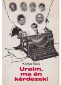 Kánya Kata - Uraim, ma én kérdezek!