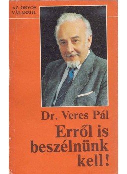 Veres Pál.dr. - Erről is beszélnünk kell! Veres Pál.dr. - Erről is beszélnünk kell!, Budapest 1985 antikvár könyv