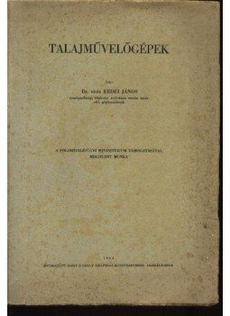 Dr. vitéz Erdei János - Talajművelőgépek Dr. vitéz Erdei János - Talajművelőgépek, Budapest 1944 antikvár könyv
