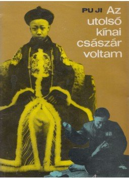 Pu Ji - Az utolsó kínai császár voltam Pu Ji - Az utolsó kínai császár voltam, Budapest 1969 antikvár könyv
