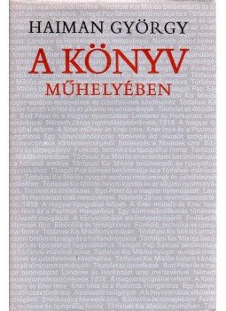 Haiman György - A könyv műhelyében Haiman György - A könyv műhelyében, Budapest 1979 antikvár könyv