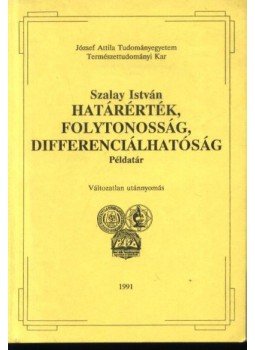 Szalay István - Határérték, folytonosság, differenciálhatóság Szalay István - Határérték, folytonosság, differenciálhatóság, Szeged 1991 antikvár könyv
