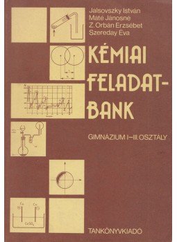 Máté Jánosné, Z. Orbán Erzsébet, Dr. Szereday Éva, Dr. Jalsovszky István - Kémiai feladatbank Máté Jánosné, Z. Orbán Erzsébet, Dr. Szereday Éva, Dr. Jalsovszky István - Kémiai feladatbank, Budapest 1987 antikvár könyv