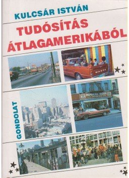 Kulcsár István - Tudósítás átlagamerikából Kulcsár István - Tudósítás átlagamerikából, Budapest 1987 antikvár könyv