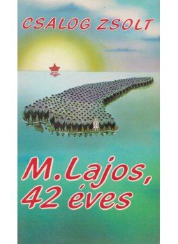 Csalog Zsolt - M. Lajos, 42 éves / Lajos M., Aged 42 Csalog Zsolt - M. Lajos, 42 éves / Lajos M., Aged 42, Budapest 1989 antikvár könyv