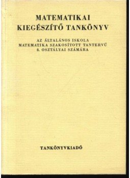 Balogh Viktória, Hubai Lászlóné - Matematikai kiegészítő tankönyv Balogh Viktória, Hubai Lászlóné - Matematikai kiegészítő tankönyv, Budapest 1973 antikvár könyv