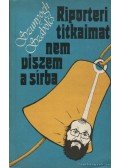 Szunyogh Szabolcs - Riporteri titkaimat nem viszem a sírba