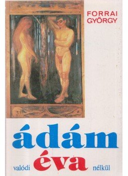 Forrai György - Ádám valódi Éva nélkül Forrai György - Ádám valódi Éva nélkül, Budapest 1987 antikvár könyv