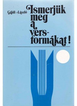 Gáldi László - Ismerjük meg a versformákat! Gáldi László - Ismerjük meg a versformákat!, Budapest 1987 antikvár könyv