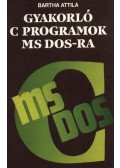 Bartha Attila - Gyakorló C-programok MS DOS-ra