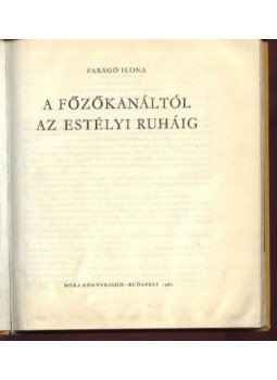 Faragó Ilona - A főzőkanáltól az estélyiruháig Faragó Ilona - A főzőkanáltól az estélyiruháig, Budapest 1966 antikvár könyv