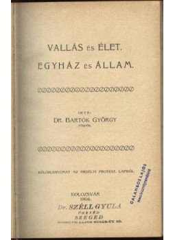 Dr. Bartók György - Vallás és élet. Egyház és állam. Dr. Bartók György - Vallás és élet. Egyház és állam., Kolozsvár 1906 antikvár könyv