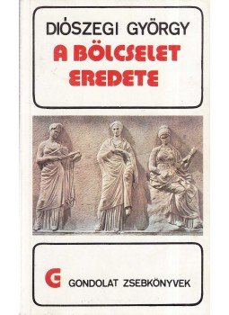 Diószegi György - A bölcselet eredete Diószegi György - A bölcselet eredete, Budapest 1988 antikvár könyv
