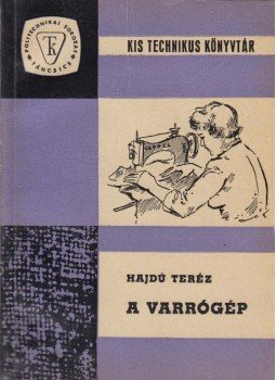 Hajdú Teréz - A varrógép Hajdú Teréz - A varrógép, Budapest 1963 antikvár könyv