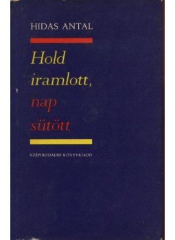 Hidas Antal - Hold iramlott, nap sütött Hidas Antal - Hold iramlott, nap sütött, Budapest 1972 antikvár könyv