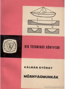 Kálmán György - Műanyagmunkák Kálmán György - Műanyagmunkák, Budapest 1966 antikvár könyv