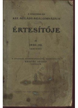 Kristóf József - A Kiskunhalasi Ref. Szilády-Reálgimnázium értesítője az 1931-32. tanévről Kristóf József - A Kiskunhalasi Ref. Szilády-Reálgimnázium értesítője az 1931-32. tanévről, Kiskunhalas 1932 antikvár könyv