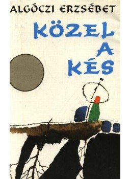 Galgóczi Erzsébet - Közel a kés Galgóczi Erzsébet - Közel a kés, Budapest 1978 antikvár könyv