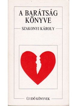Szakonyi Károly - A barátság könyve Szakonyi Károly - A barátság könyve, Budapest 1990 antikvár könyv