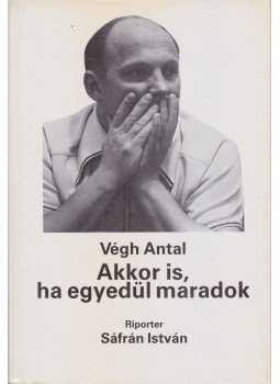 Végh Antal - Akkor is, ha egyedül maradok Végh Antal - Akkor is, ha egyedül maradok, Budapest 1988 antikvár könyv
