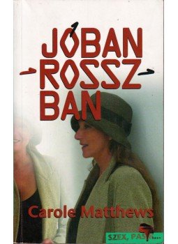 Carole Matthews - Jóban-rosszban Carole Matthews - Jóban-rosszban, Budapest 2003 antikvár könyv