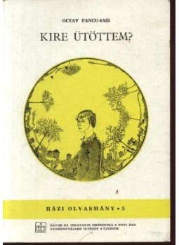 Bugariu, Iulian - Kire ütöttem? Bugariu, Iulian - Kire ütöttem?, Újvidék 1989 antikvár könyv