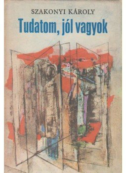 Szakonyi Károly - Tudatom, jól vagyok Szakonyi Károly - Tudatom, jól vagyok, Budapest 1976 antikvár könyv