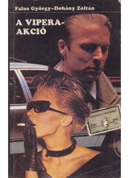 Falus György, Dohány Zoltán - A Vipera-akció Falus György, Dohány Zoltán - A Vipera-akció, Budapest 1988 antikvár könyv