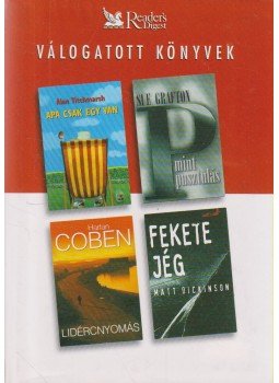 Dickinson, Matt, Titchmarsh, Alan, Harlan Coben, Sue Grafton - Apa csak egy van / P mint pusztulás / Lidércnyomás / Fekete jég Dickinson, Matt, Titchmarsh, Alan, Harlan Coben, Sue Grafton - Apa csak egy van / P mint pusztulás / Lidércnyomás / Fekete jég, Budapest 2004 antikvár könyv