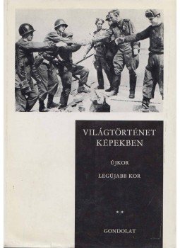 Ránki György, Márkus László, Ormos Mária, Hanák Péter - Világtörténet képekben II., Budapest 1981 antikvár könyv