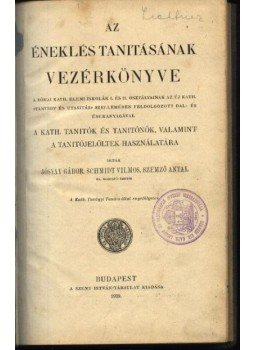 Jósvay Gábor, Schmidt Vilmos - Az éneklés tanításának vezérkönyve Jósvay Gábor, Schmidt Vilmos - Az éneklés tanításának vezérkönyve, Budapest 1929 antikvár könyv