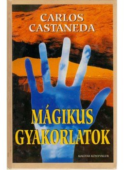 Castaneda, Carlos - Mágikus gyakorlatok Castaneda, Carlos - Mágikus gyakorlatok, Budapest 2002 antikvár könyv