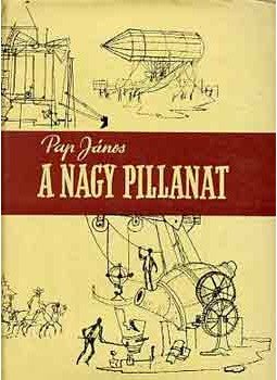 Pap János - A nagy pillanat Pap János - A nagy pillanat, Budapest 1962 antikvár könyv