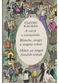 Csathó Kálmán - A varjú a toronyórán / Blanche, avagy a szegény rokon / Mikor az öregek fiatalok voltak