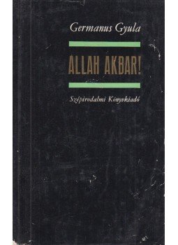 Germanus Gyula - Allah Akbar! Germanus Gyula - Allah Akbar!, Budapest 1973 antikvár könyv
