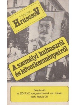 Hruscsov, Nyikita - A személyi kultuszról és következményeiről Hruscsov, Nyikita - A személyi kultuszról és következményeiről, Budapest 1988 antikvár könyv