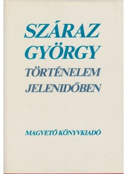 Száraz György - Történelem jelenidőben Száraz György - Történelem jelenidőben, Budapest 1987 antikvár könyv