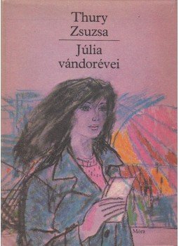Thury Zsuzsa - Júlia vándorévei Thury Zsuzsa - Júlia vándorévei, Budapest 1981 antikvár könyv