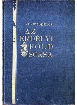 Móricz Miklós - Az erdélyi föld sorsa Móricz Miklós - Az erdélyi föld sorsa, Budapest 1932 antikvár könyv