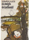 Szilvási Lajos - És mégis őrizetlenül